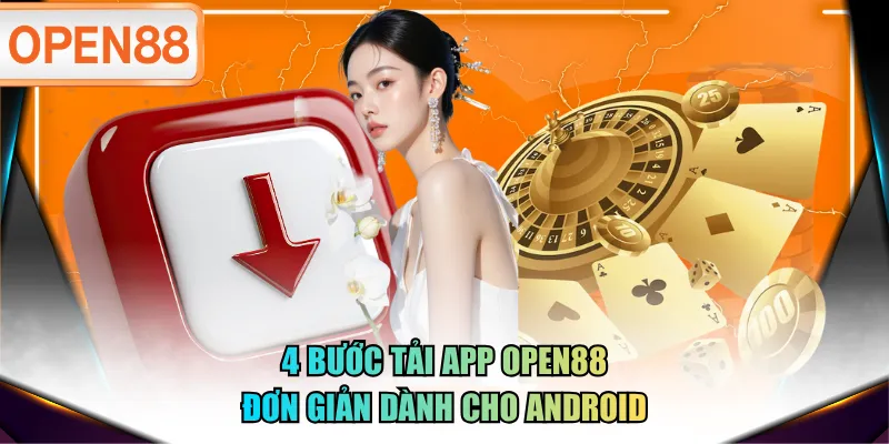 4 bước tải app OPEN88 đơn giản dành cho Android 4 bước tải app OPEN88 đơn giản dành cho Android