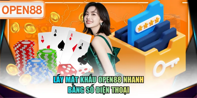 Lấy mật khẩu OPEN88 nhanh bằng số điện thoại Lấy mật khẩu OPEN88 nhanh bằng số điện thoại